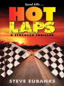 Hot Laps (Stock Car Thriller) - Steve Eubanks