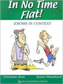 In No Time Flat!: Idioms in Context - Christine Root, Karen Blanchard