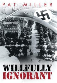 Willfully Ignorant - Pat Miller