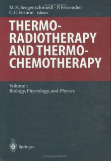 Thermoradiotherapy And Thermochemotherapy: Volume 1: Biology, Physiology, And Physics (Medical Radiology / Radiation Oncology) - H.-P. Heilmann