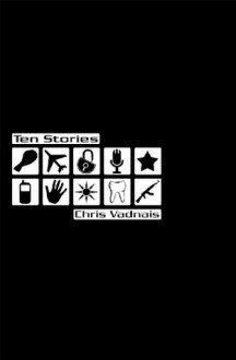 Ten Stories - Chris Vadnais