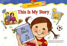 This is My Story Learn to Write Reader - Rozanne Lanczak Williams