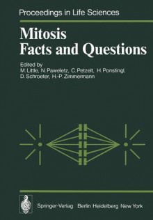 Mitosis Facts and Questions: Proceedings of a Workshop Held at the Deutsches Krebsforschungszentrum, Heidelberg, Germany, April 25 29, 1977 - M. Little, Berta, N. Paweletz, C. Petzelt