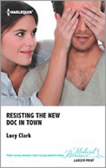 Resisting the New Doc In Town - Lucy Clark