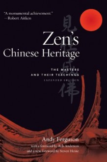 Zen's Chinese Heritage: The Masters and Their Teachings - Andrew Ferguson