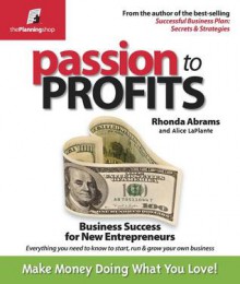 Passion to Profits: Business Success for New Entrepreneurs - Rhonda Abrams, Alice LaPlante