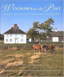 Windows on the Past: Four Centuries of New England Homes - Jane C. Nylander, Wendell Garrett