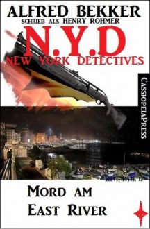 N.Y.D. - Mord am East River (N.Y.D. - NEW YORK DETECTIVES) (German Edition) - Alfred Bekker, Henry Rohmer, N.Y.D. - New York Detectives, Steve Mayer