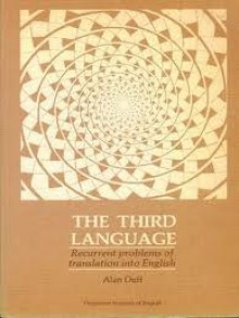 The Third Language: Recurrent Problems of Translation into English: It Ain't What You Do, It's The Way You Do It - Alan Duff