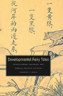 Developmental Fairy Tales: Evolutionary Thinking and Modern Chinese Culture - Andrew F. Jones