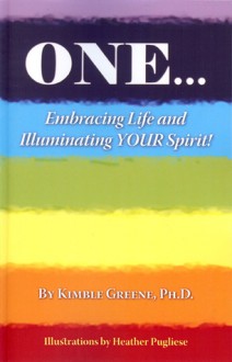 One...: Embracing Life and Illuminating Your Spirit! - Kimble Greene, Patricia Lynch, Heather Pugliese