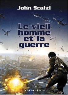 Le Vieil Homme Et La Guerre - John Scalzi