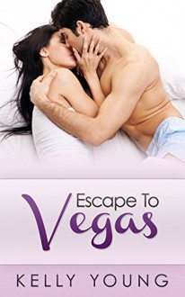 Escape To Vegas (A Sexy Romance) - Kelly Young