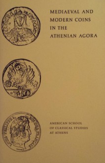 Mediaeval and Modern Coins in the Athenian Agora - Fred S. Kleiner