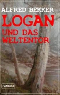 Logan und das Weltentor (Logan Bd.3) (German Edition) - Alfred Bekker