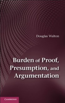 Burden of Proof, Presumption and Argumentation - Douglas Walton