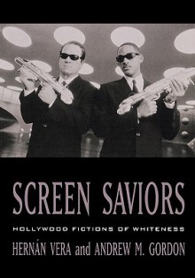 Screen Saviors: Hollywood Fictions of Whiteness - Deborah Barndt, Andrew Gordon