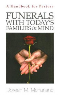 Funerals with Today's Families in Mind: A Resource for Pastors - Doreen M. McFarlane