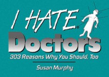 I Hate Doctors - Susan Murphy
