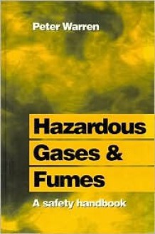 Hazardous Gases and Fumes: A Safety Handbook - Peter Warren