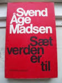 Sæt verden er til - Svend Åge Madsen