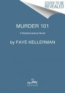 Murder 101: A Decker/Lazarus Novel (Peter Decker and Rina Lazarus, #22) - Faye Kellerman