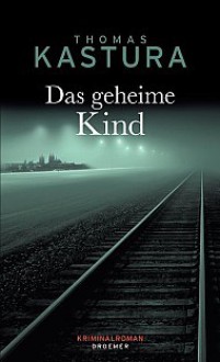 Das geheime Kind - Thomas Kastura