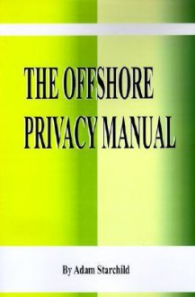 The Offshore Privacy Manual - Adam Starchild