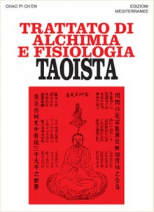 Trattato di alchimia e di fisiologia taoista - Chao Pi Ch’en, Catherine Despeux, Sole Sandri, Gianfranco de Turris, Sebastiano Fusco