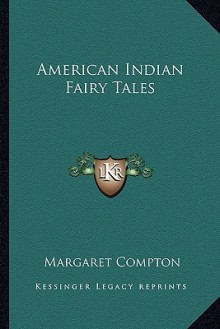 American Indian Fairy Tales - Margaret Compton