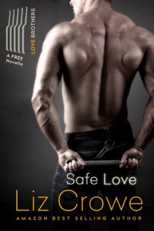 Safe Love: A Love Brothers Companion Novella - Liz Crowe