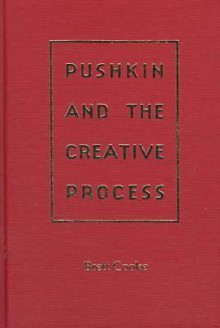 Pushkin and the Creative Process - Brett Cooke