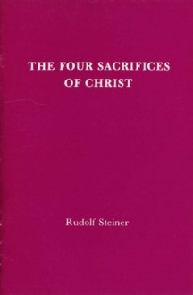 The Four Sacrifices of Christ - Rudolf Steiner