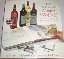 The International Album of Wine; Your Personal Record of Wine Labels and Tastes - Steven Jay Schneider