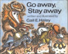 Go Away, Stay Away - Gail E. Haley