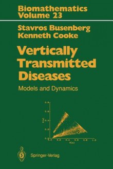 Vertically Transmitted Diseases: Models and Dynamics - Stavros Busenberg, Kenneth Cooke