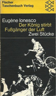 Der König stirbt und Fußgänger der Luft: Zwei Stücke - Eugène Ionesco