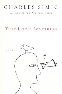 That Little Something - Charles Simic