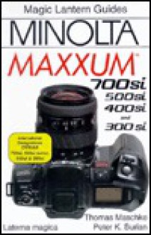 Minolta Dynax 500si/700si: Maxxum 700si and 400si (Magic Lantern Guides) - Thomas Maschke, Peter K. Burian