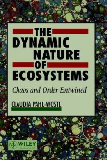 The Dynamic Nature of Ecosystems: Chaos and Order Entwined - Claudia Pahl-Wostl