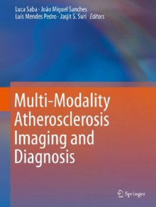 Multi-Modality Atherosclerosis Imaging and Diagnosis - Luca Saba, Joxe3o Miguel Sanches, Luxeds Mendes Pedro, Jasjit S. Suri