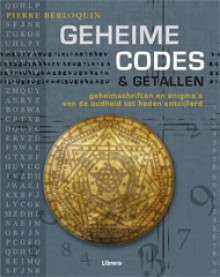 Geheime Codes & Getallen: Geheimschriften en Enigma's van de Oudheid tot Heden Ontcijferd - Pierre Berloquin, Wilma Paalman