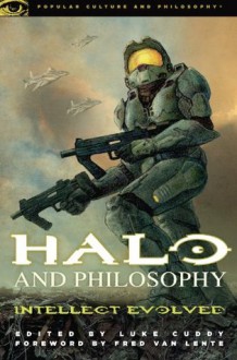 Halo and Philosophy: Intellect Evolved (Popular Culture and Philosophy) - Luke Cuddy