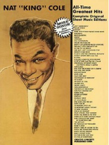 Nat King Cole - All Time Greatest Hits: Complete Original Sheet Music Editions - Creative Concepts Publishing