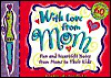 With Love from Mom: Fun and Heartfelt Notes from Moms to Their Kids - Bobbie Wolgemuth