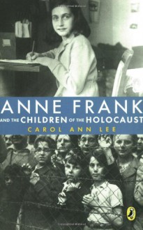 Anne Frank and the Children of the Holocaust - Carol Ann Lee