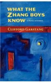 What the Zhang Boys Know - Clifford Garstang