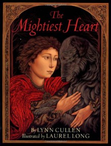 The Mightiest Heart - Lynn Cullen, Laurel Long