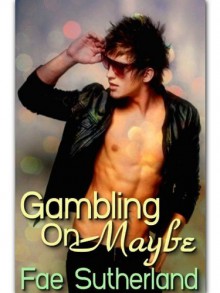 Gambling On Maybe - Fae Sutherland