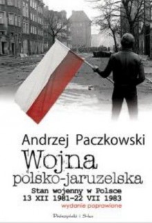 Wojna polsko-jaruzelska: stan wojenny w Polsce 13 XII 1981-22 VII 1983 - Andrzej Paczkowski